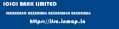 ICICI BANK LIMITED  JHARKHAND HAZARIBAG HAZARIBAGH HAZARIBAG  ifsc code